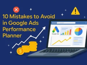 Avoiding Common Errors in Google Ads Performance Planner