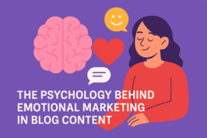 The Psychology Behind Emotional Marketing in Blog Content 